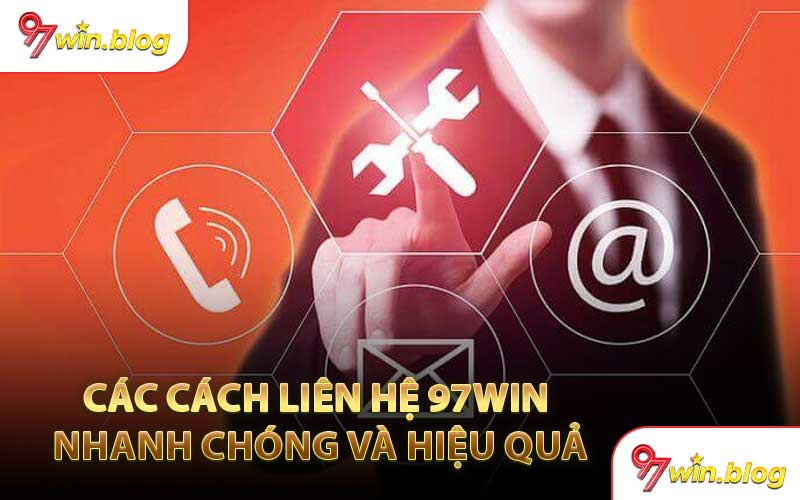 Các Cách Liên Hệ 97WIN Nhanh Chóng Và Hiệu Quả
