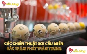 Các Chiến Thuật Soi Cầu Miền Bắc Trăm Phát Trăm Trúng