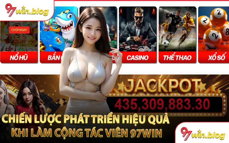 Chiến Lược Phát Triển Hiệu Quả Khi Làm Cộng Tác Viên 97WIN