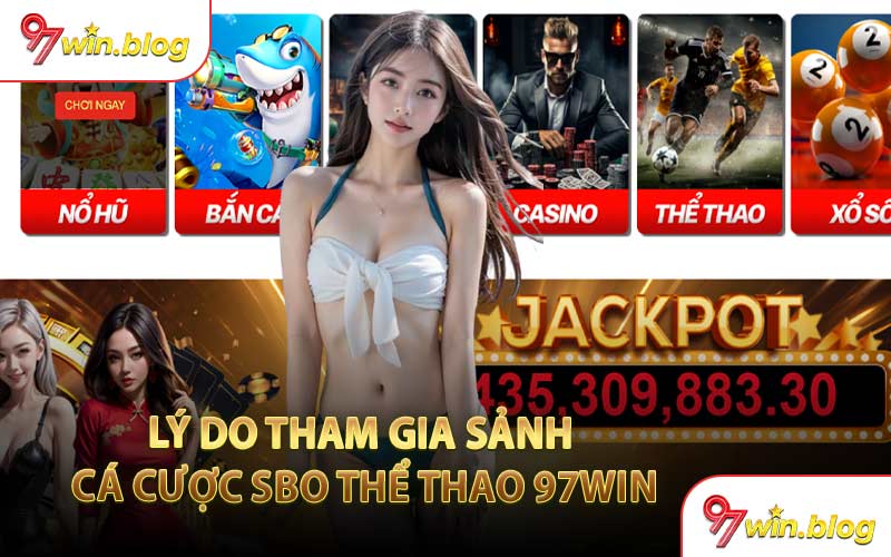 Lý Do Tham Gia Sảnh Cá Cược Sbo Thể Thao 97WIN