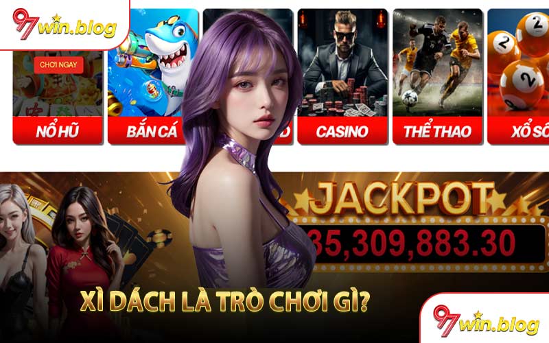 Xì Dách Là Trò Chơi Gì?